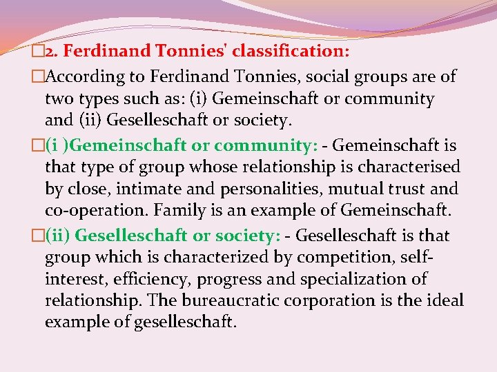 � 2. Ferdinand Tonnies' classification: �According to Ferdinand Tonnies, social groups are of two