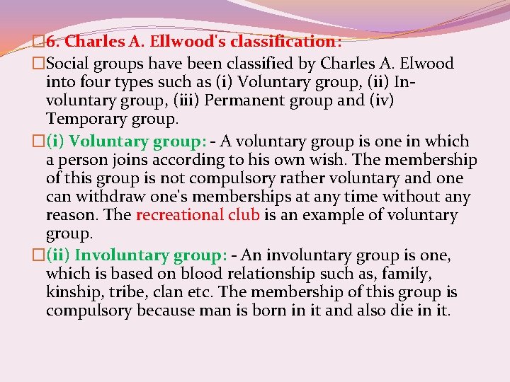 � 6. Charles A. Ellwood's classification: �Social groups have been classified by Charles A.