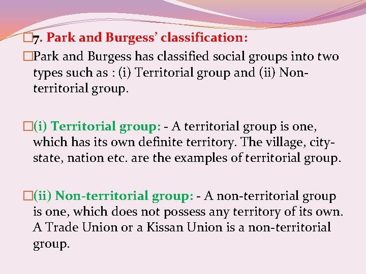 � 7. Park and Burgess’ classification: �Park and Burgess has classified social groups into