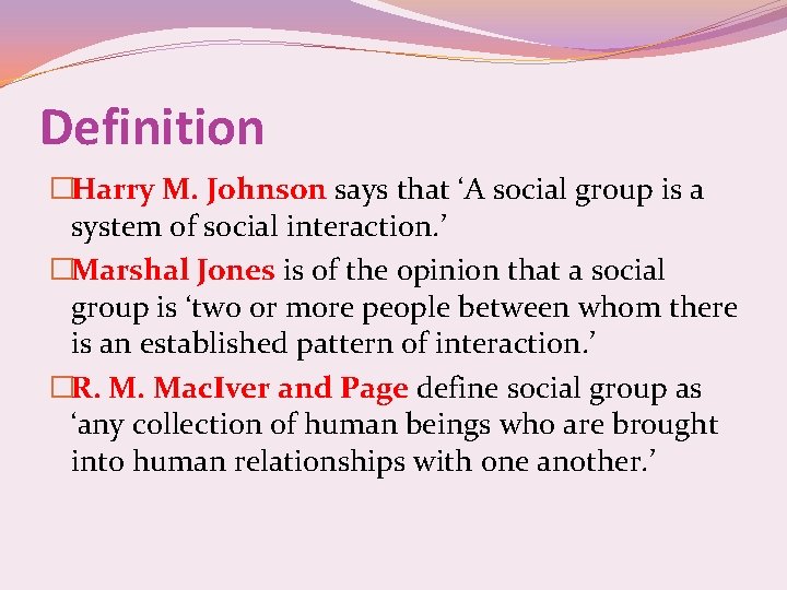 Definition �Harry M. Johnson says that ‘A social group is a system of social