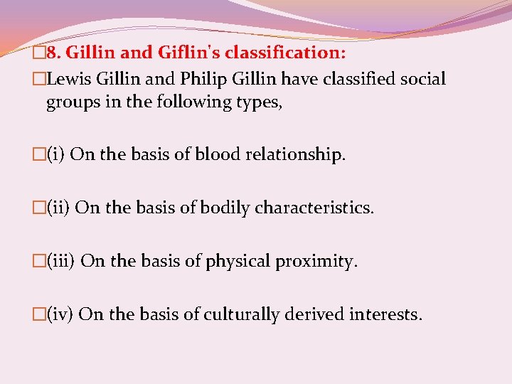 � 8. Gillin and Giflin's classification: �Lewis Gillin and Philip Gillin have classified social