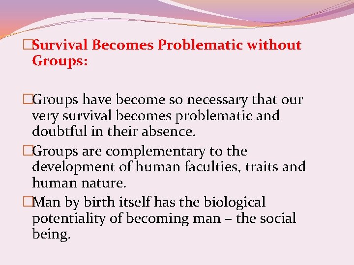 �Survival Becomes Problematic without Groups: �Groups have become so necessary that our very survival