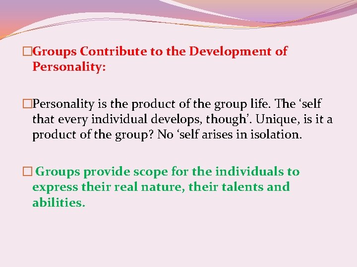 �Groups Contribute to the Development of Personality: �Personality is the product of the group