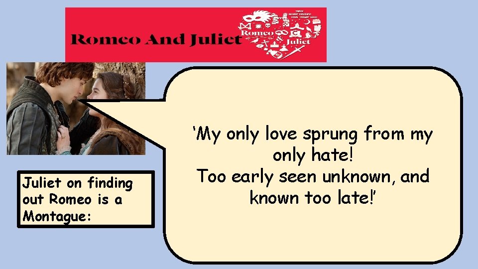 Juliet on finding out Romeo is a Montague: ‘My only love sprung from my Juliet on finding out Romeo is a Montague: ‘My only love sprung from my