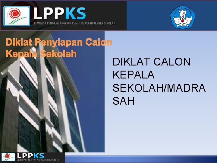 Diklat Penyiapan Calon Kepala Sekolah DIKLAT CALON KEPALA SEKOLAH/MADRA SAH 