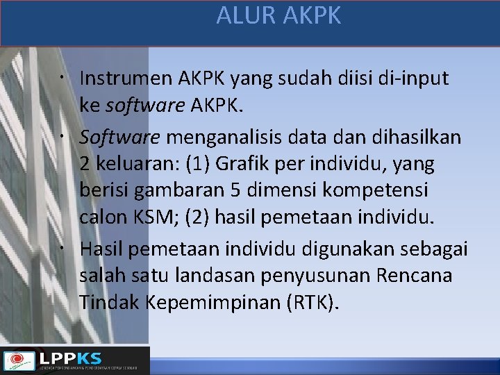 ALUR AKPK Instrumen AKPK yang sudah diisi di-input ke software AKPK. Software menganalisis data