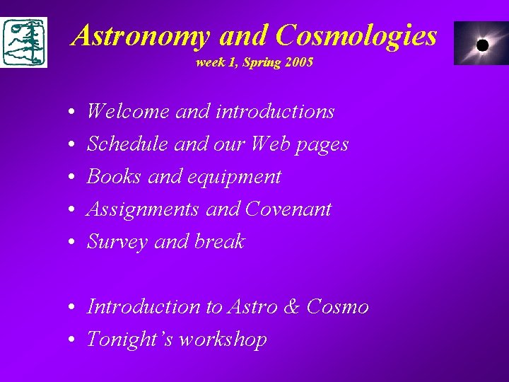 Astronomy and Cosmologies week 1, Spring 2005 • • • Welcome and introductions Schedule