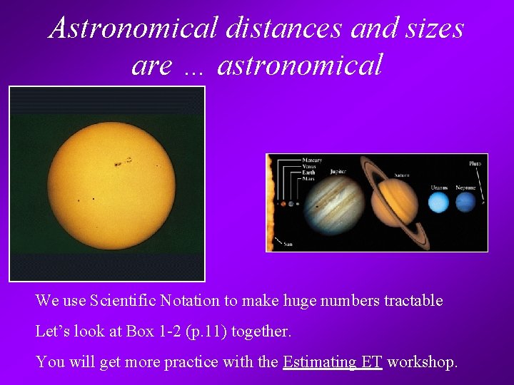 Astronomical distances and sizes are … astronomical We use Scientific Notation to make huge