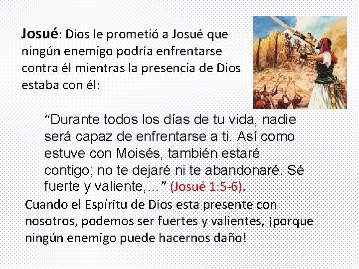 Josué: Dios le prometió a Josué que ningún enemigo podría enfrentarse contra él mientras