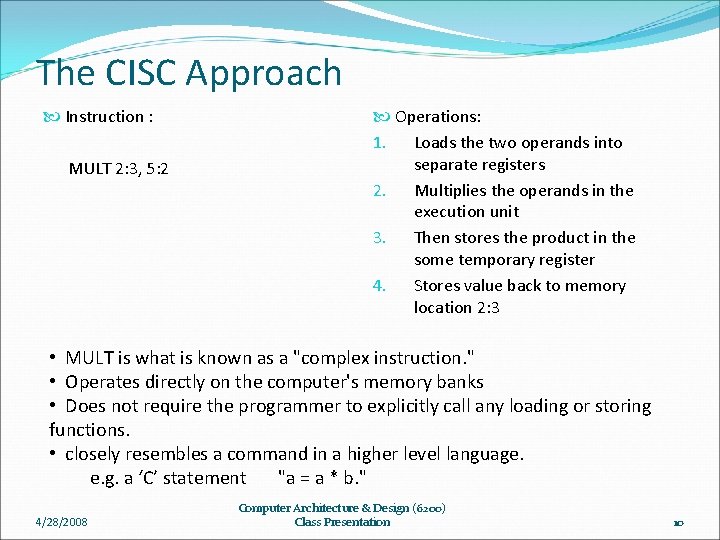 The CISC Approach Instruction : MULT 2: 3, 5: 2 Operations: 1. Loads the