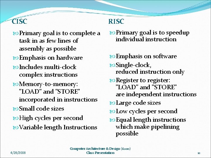 CISC RISC Primary goal is to complete a task in as few lines of