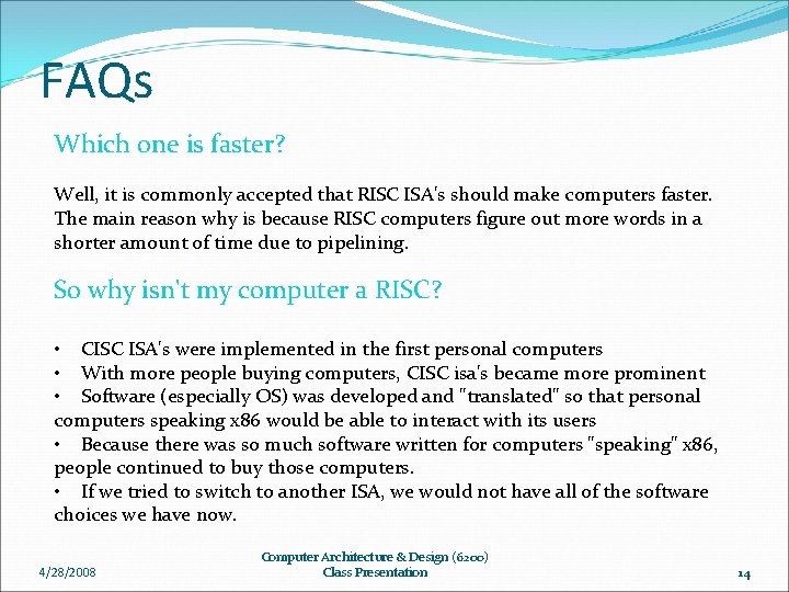 FAQs Which one is faster? Well, it is commonly accepted that RISC ISA's should