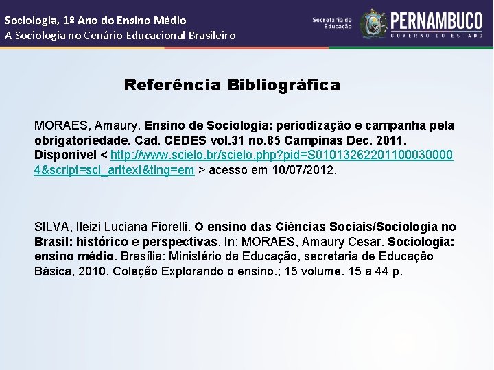 Sociologia, 1º Ano do Ensino Médio A Sociologia no Cenário Educacional Brasileiro Referência Bibliográfica