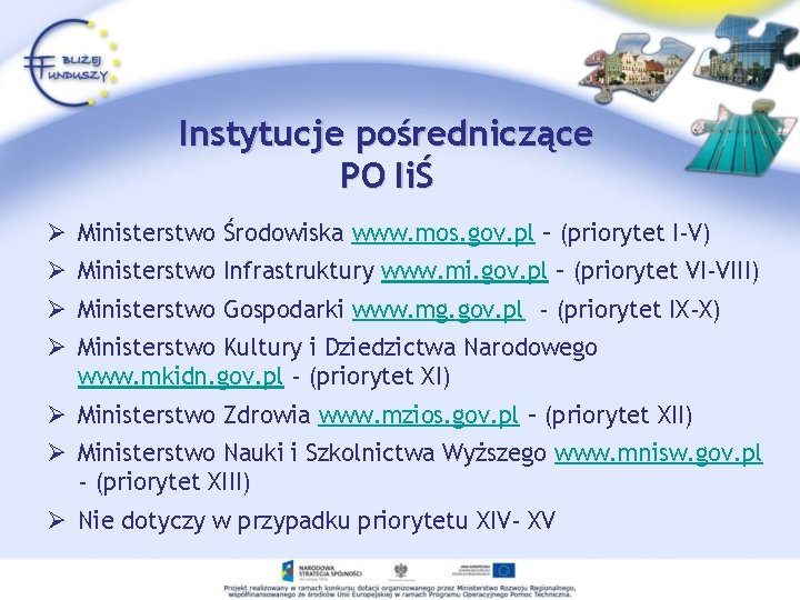 Instytucje pośredniczące PO IiŚ Ø Ministerstwo Środowiska www. mos. gov. pl – (priorytet I-V)