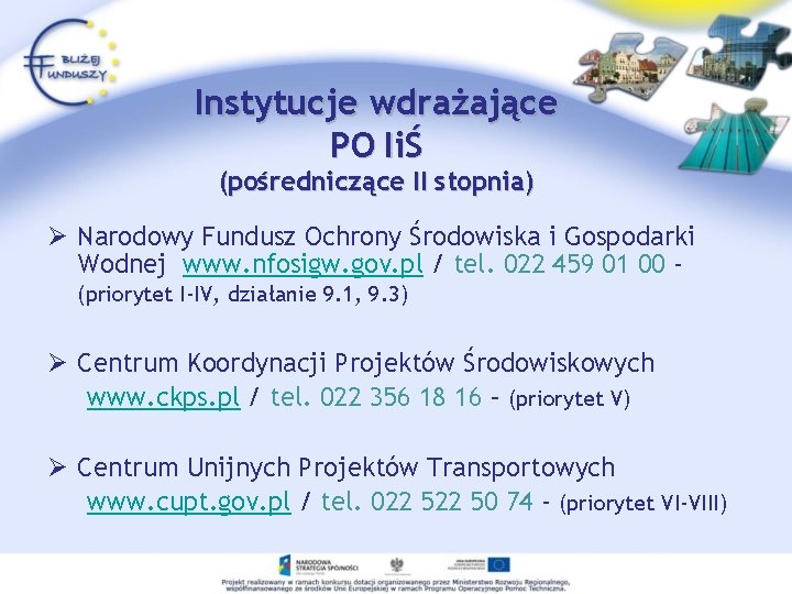 Instytucje wdrażające PO IiŚ (pośredniczące II stopnia) Ø Narodowy Fundusz Ochrony Środowiska i Gospodarki