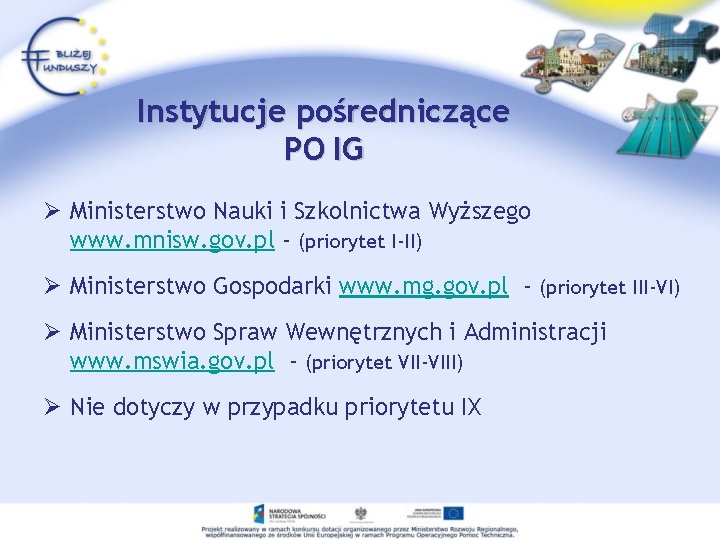 Instytucje pośredniczące PO IG Ø Ministerstwo Nauki i Szkolnictwa Wyższego www. mnisw. gov. pl