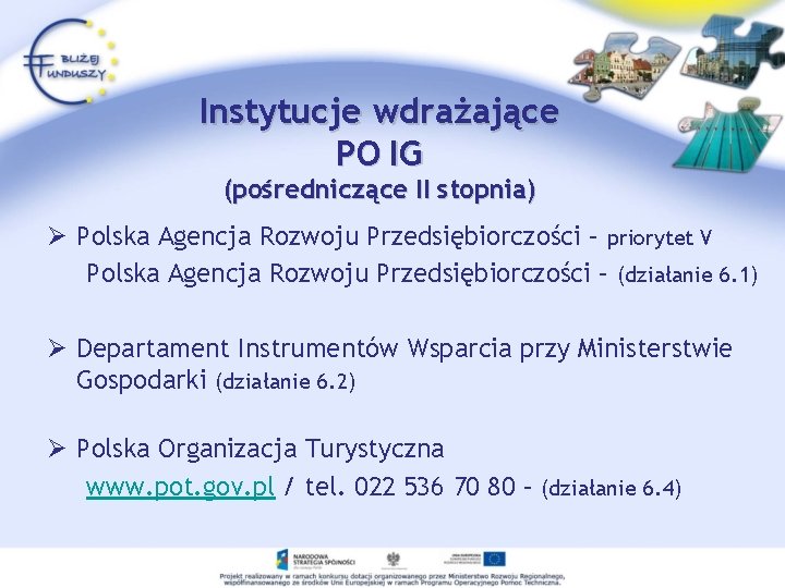 Instytucje wdrażające PO IG (pośredniczące II stopnia) Ø Polska Agencja Rozwoju Przedsiębiorczości – priorytet