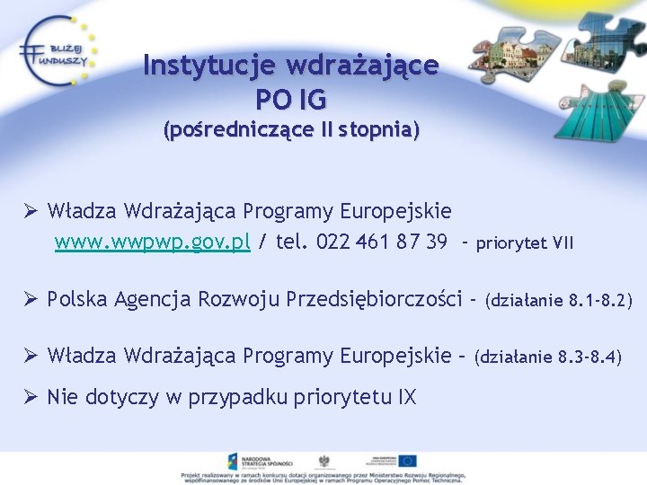 Instytucje wdrażające PO IG (pośredniczące II stopnia) Ø Władza Wdrażająca Programy Europejskie www. wwpwp.