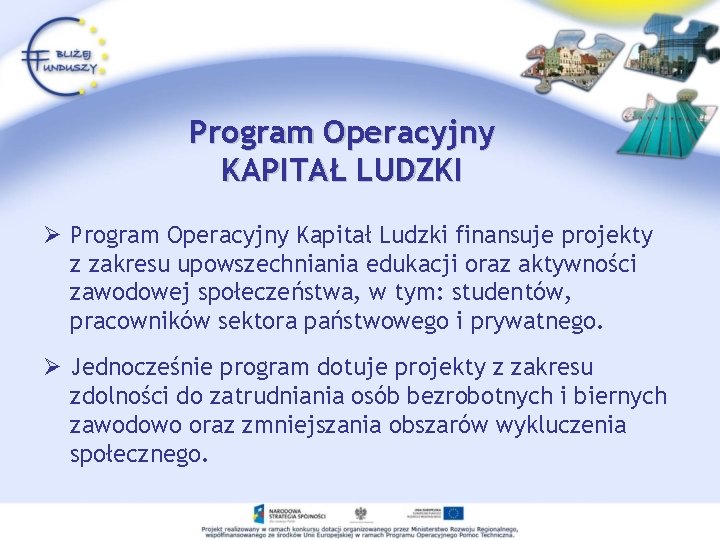 Program Operacyjny KAPITAŁ LUDZKI Ø Program Operacyjny Kapitał Ludzki finansuje projekty z zakresu upowszechniania