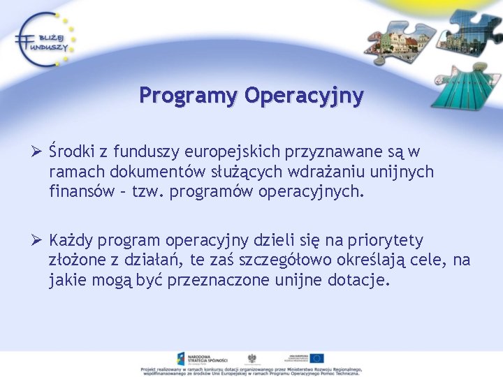 Programy Operacyjny Ø Środki z funduszy europejskich przyznawane są w ramach dokumentów służących wdrażaniu