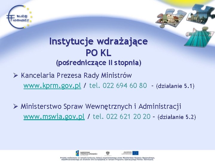 Instytucje wdrażające PO KL (pośredniczące II stopnia) Ø Kancelaria Prezesa Rady Ministrów www. kprm.