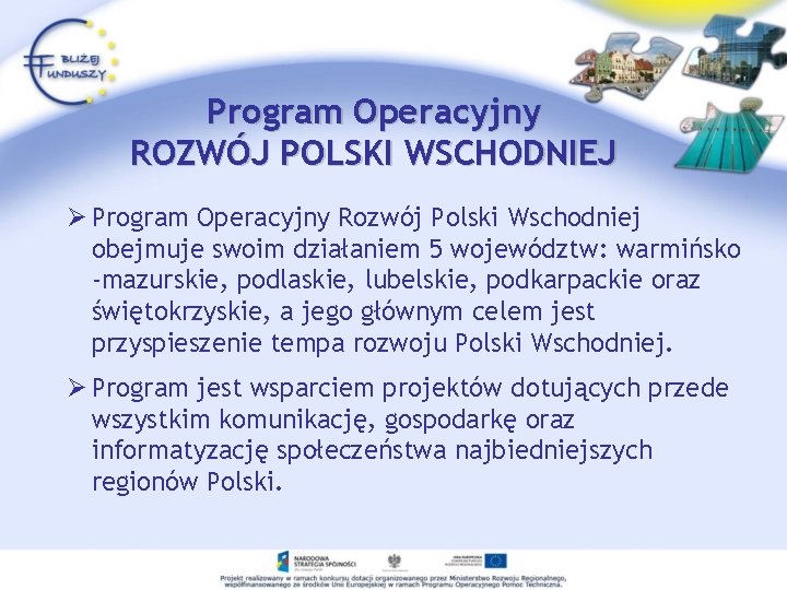 Program Operacyjny ROZWÓJ POLSKI WSCHODNIEJ Ø Program Operacyjny Rozwój Polski Wschodniej obejmuje swoim działaniem