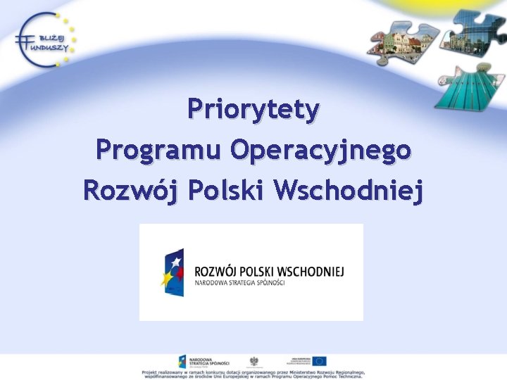 Priorytety Programu Operacyjnego Rozwój Polski Wschodniej 