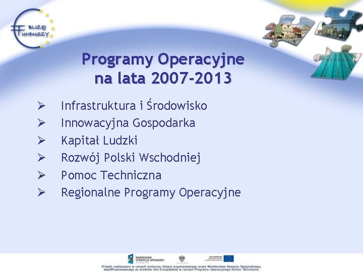 Programy Operacyjne na lata 2007 -2013 Ø Ø Ø Infrastruktura i Środowisko Innowacyjna Gospodarka