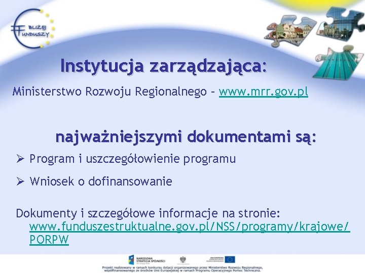 Instytucja zarządzająca: Ministerstwo Rozwoju Regionalnego – www. mrr. gov. pl najważniejszymi dokumentami są: Ø