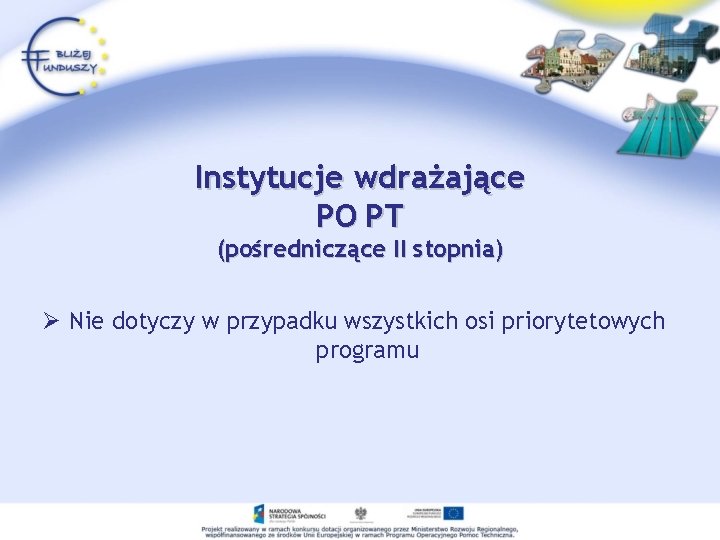 Instytucje wdrażające PO PT (pośredniczące II stopnia) Ø Nie dotyczy w przypadku wszystkich osi