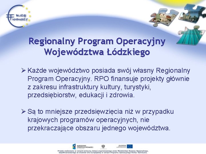 Regionalny Program Operacyjny Województwa Łódzkiego Ø Każde województwo posiada swój własny Regionalny Program Operacyjny.