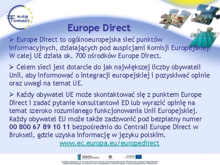 Europe Direct Ø Europe Direct to ogólnoeuropejska sieć punktów informacyjnych, działających pod auspicjami Komisji