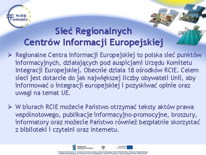 Sieć Regionalnych Centrów Informacji Europejskiej Ø Regionalne Centra Informacji Europejskiej to polska sieć punktów