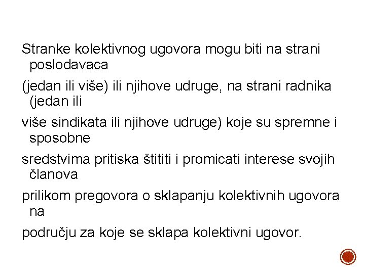 Stranke kolektivnog ugovora mogu biti na strani poslodavaca (jedan ili više) ili njihove udruge,