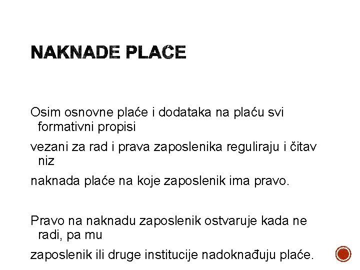 Osim osnovne plaće i dodataka na plaću svi formativni propisi vezani za rad i