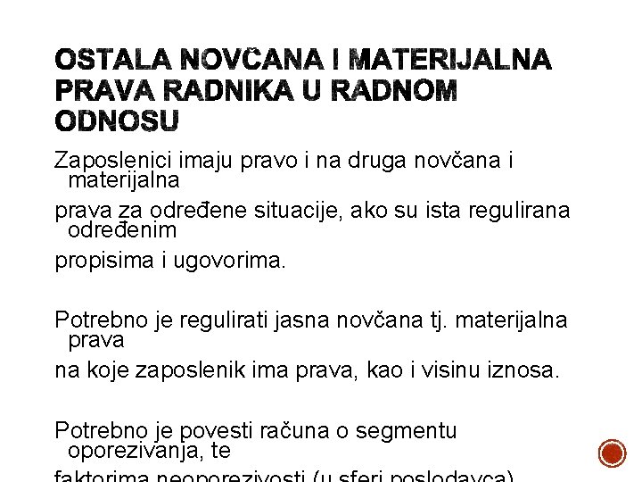 Zaposlenici imaju pravo i na druga novčana i materijalna prava za određene situacije, ako