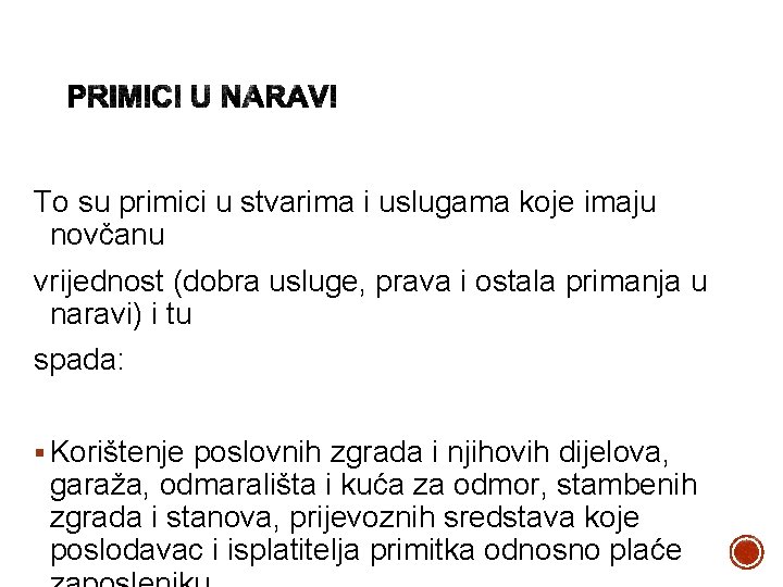 To su primici u stvarima i uslugama koje imaju novčanu vrijednost (dobra usluge, prava