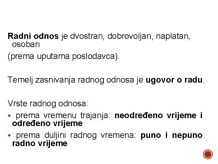 Radni odnos je dvostran, dobrovoljan, naplatan, osoban (prema uputama poslodavca). Temelj zasnivanja radnog odnosa