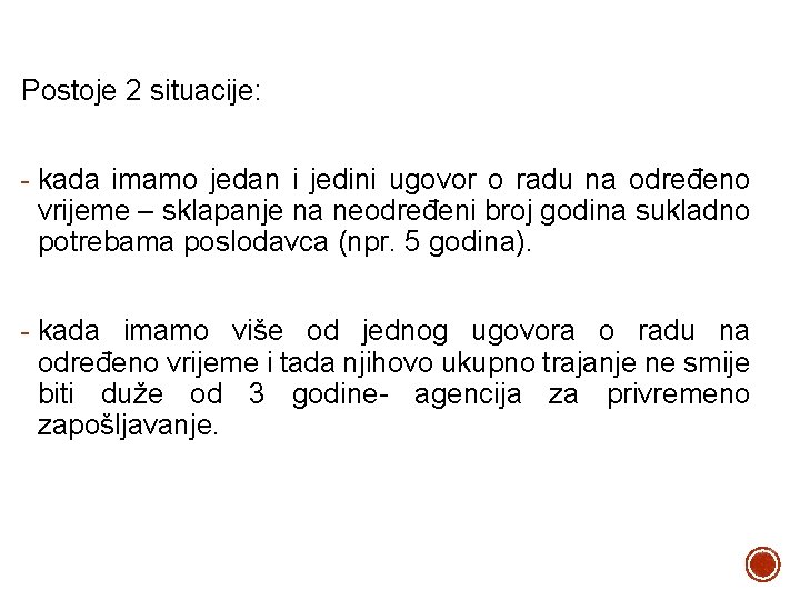 Postoje 2 situacije: - kada imamo jedan i jedini ugovor o radu na određeno