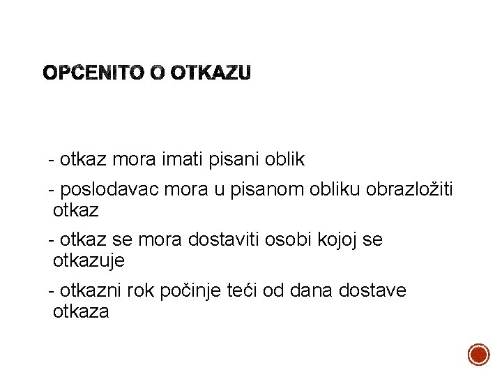 - otkaz mora imati pisani oblik - poslodavac mora u pisanom obliku obrazložiti otkaz