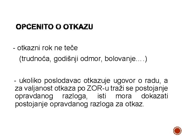 - otkazni rok ne teče (trudnoća, godišnji odmor, bolovanje…. ) - ukoliko poslodavac otkazuje