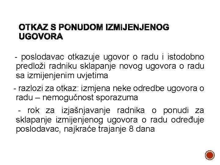 - poslodavac otkazuje ugovor o radu i istodobno predloži radniku sklapanje novog ugovora o