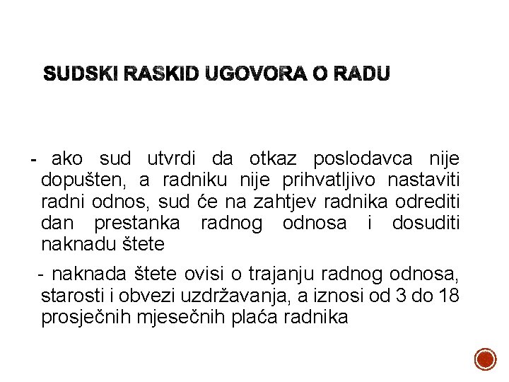- ako sud utvrdi da otkaz poslodavca nije dopušten, a radniku nije prihvatljivo nastaviti