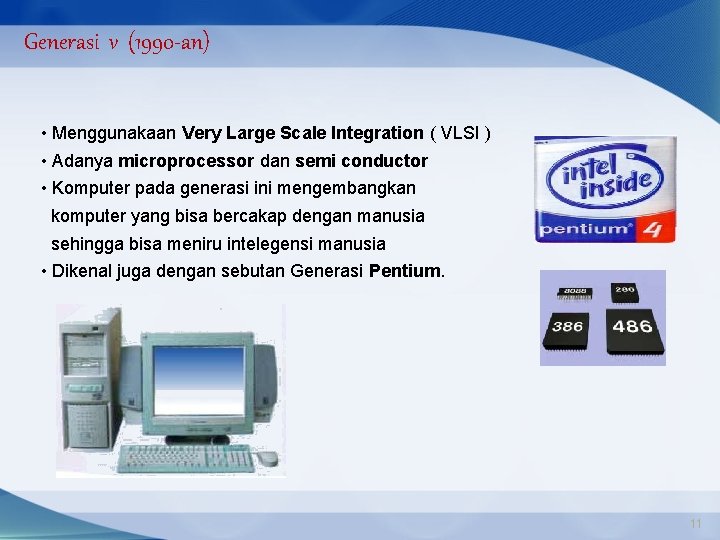 Generasi v (1990 -an) • Menggunakaan Very Large Scale Integration ( VLSI ) •