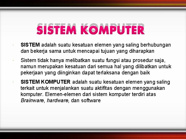 SISTEM KOMPUTER SISTEM adalah suatu kesatuan elemen yang saling berhubungan dan bekerja sama untuk