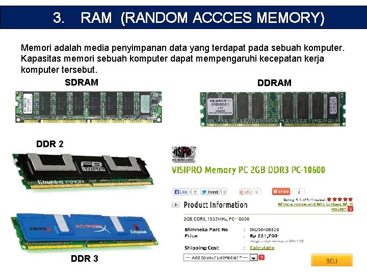 3. RAM (RANDOM ACCCES MEMORY) Memori adalah media penyimpanan data yang terdapat pada sebuah