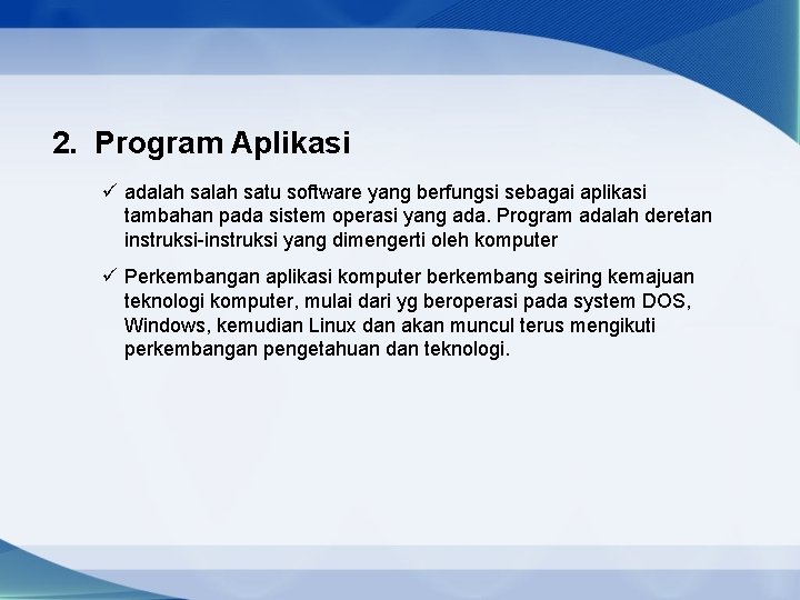 2. Program Aplikasi ü adalah satu software yang berfungsi sebagai aplikasi tambahan pada sistem