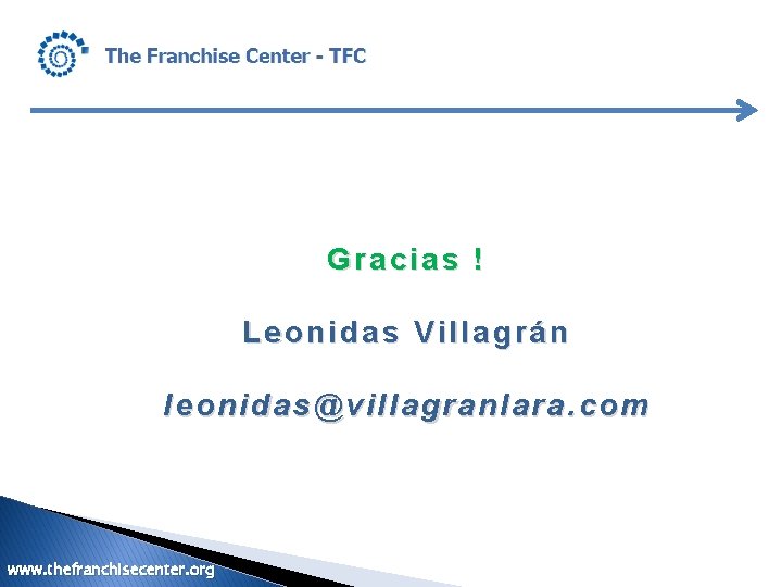 Gracias ! Leonidas Villagrán leonidas@villagranlara. com www. thefranchisecenter. org 