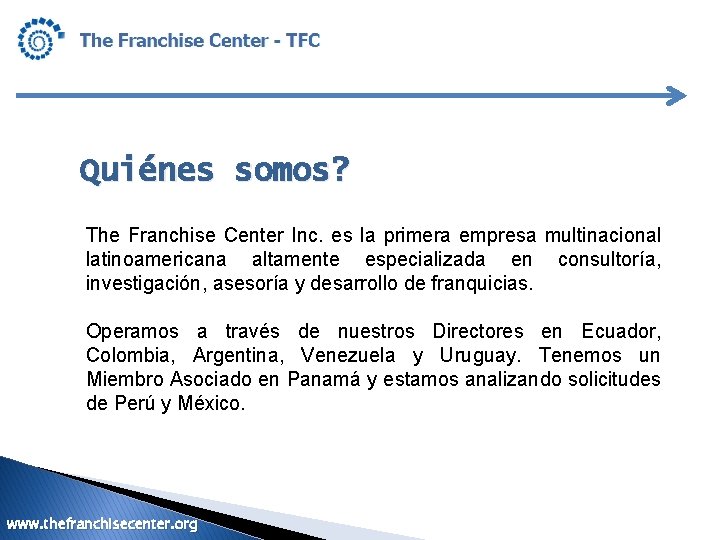 Quiénes somos? The Franchise Center Inc. es la primera empresa multinacional latinoamericana altamente especializada