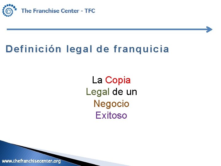Definición legal de franquicia La Copia Legal de un Negocio Exitoso www. thefranchisecenter. org